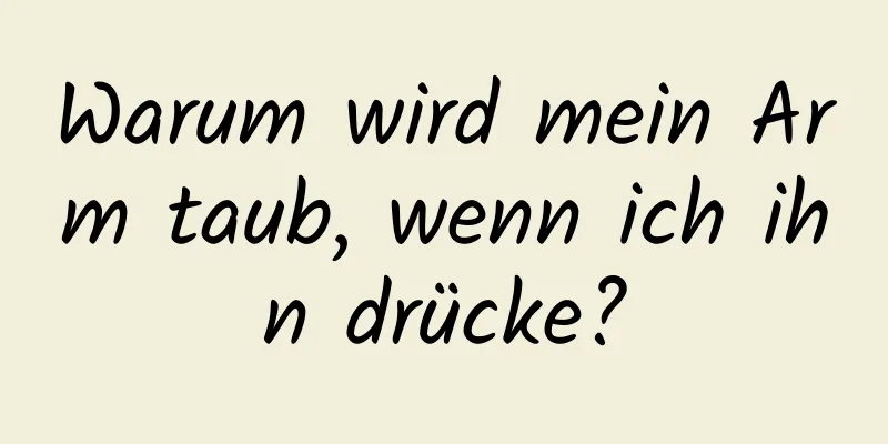 Warum wird mein Arm taub, wenn ich ihn drücke?