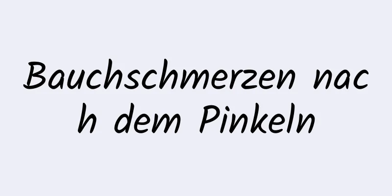 Bauchschmerzen nach dem Pinkeln