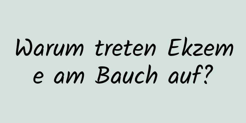 Warum treten Ekzeme am Bauch auf?