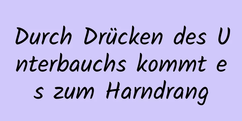 Durch Drücken des Unterbauchs kommt es zum Harndrang