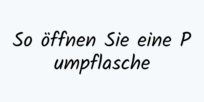 So öffnen Sie eine Pumpflasche