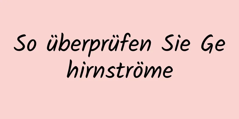 So überprüfen Sie Gehirnströme