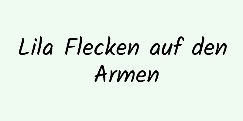 Lila Flecken auf den Armen