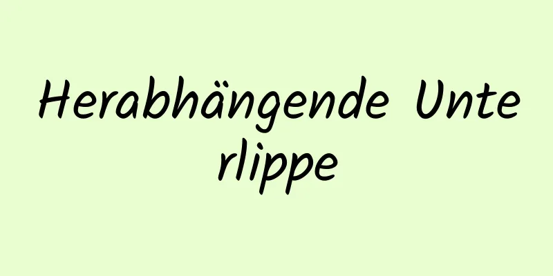 Herabhängende Unterlippe