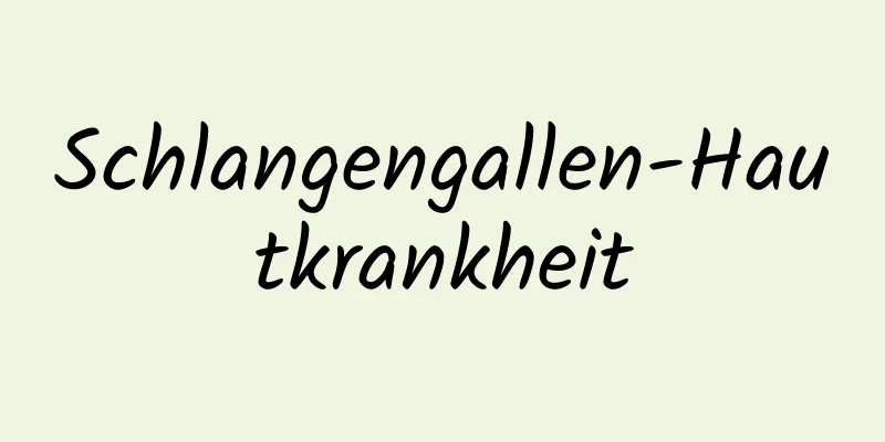 Schlangengallen-Hautkrankheit