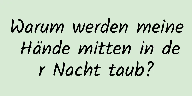 Warum werden meine Hände mitten in der Nacht taub?