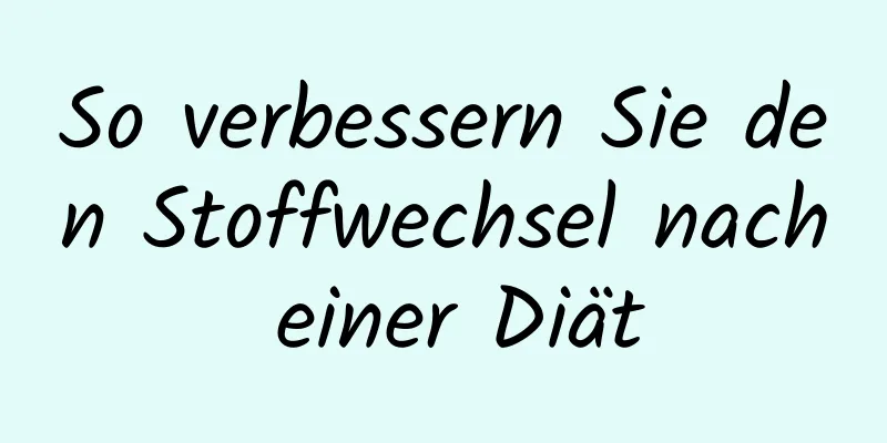 So verbessern Sie den Stoffwechsel nach einer Diät