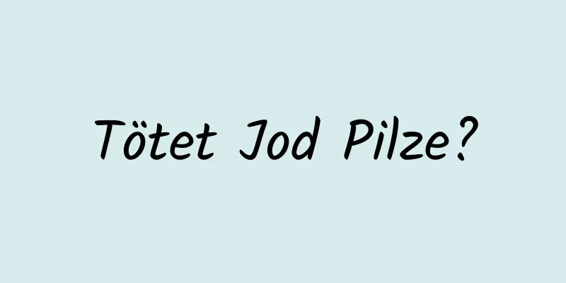 Tötet Jod Pilze?