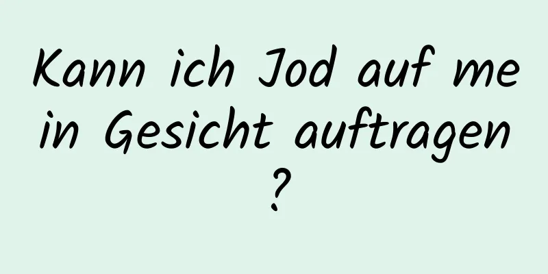 Kann ich Jod auf mein Gesicht auftragen?