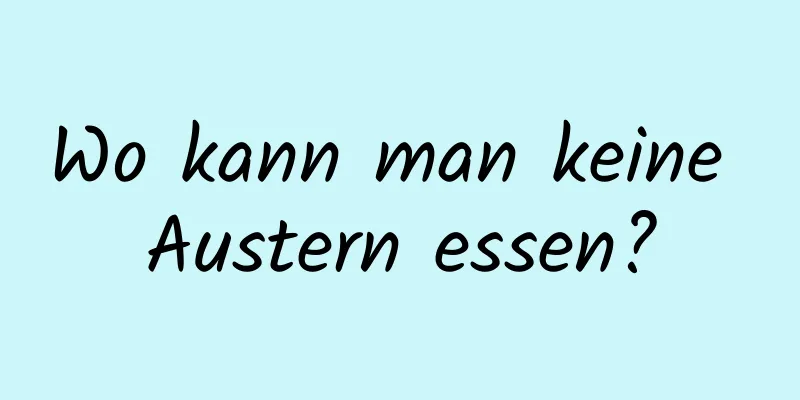 Wo kann man keine Austern essen?