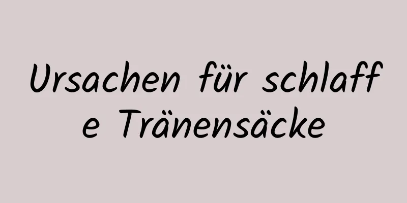 Ursachen für schlaffe Tränensäcke