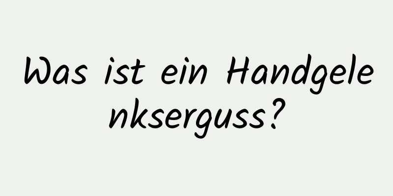 Was ist ein Handgelenkserguss?
