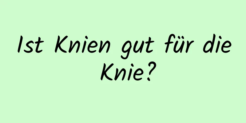 Ist Knien gut für die Knie?