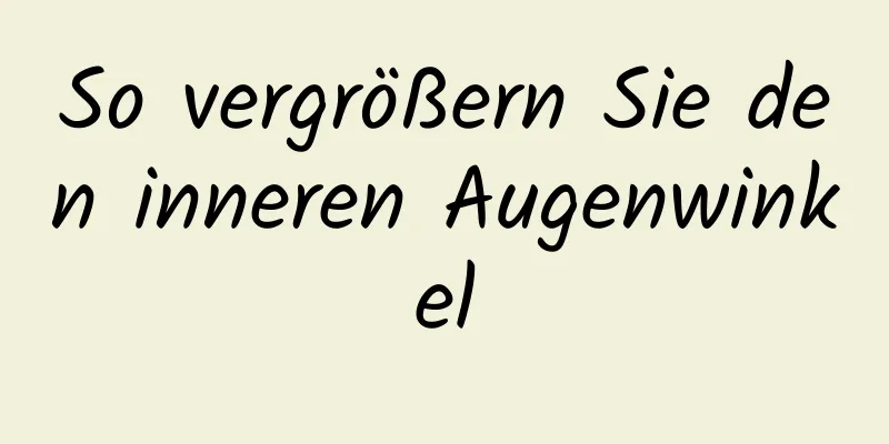 So vergrößern Sie den inneren Augenwinkel