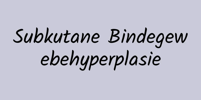 Subkutane Bindegewebehyperplasie