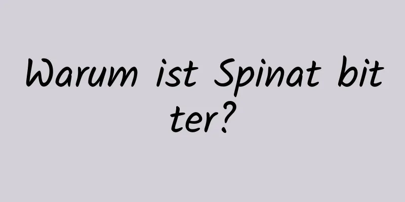 Warum ist Spinat bitter?