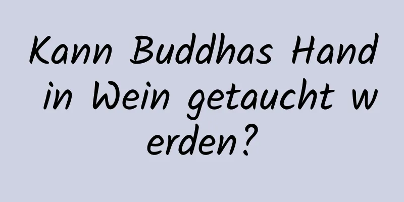 Kann Buddhas Hand in Wein getaucht werden?