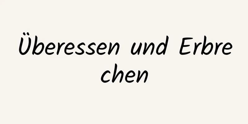 Überessen und Erbrechen