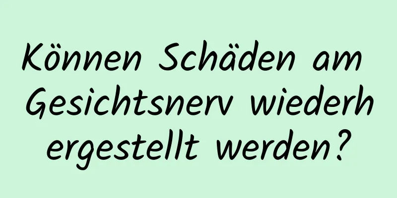 Können Schäden am Gesichtsnerv wiederhergestellt werden?