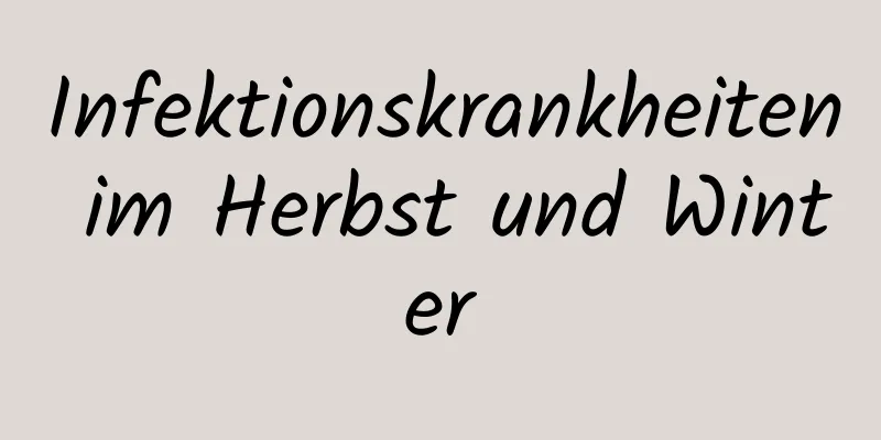 Infektionskrankheiten im Herbst und Winter