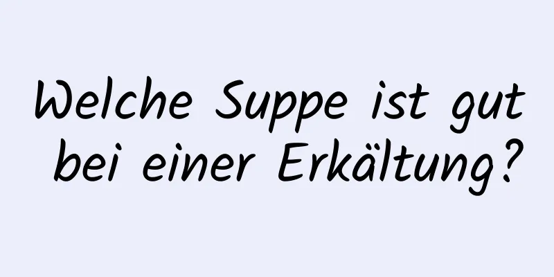 Welche Suppe ist gut bei einer Erkältung?