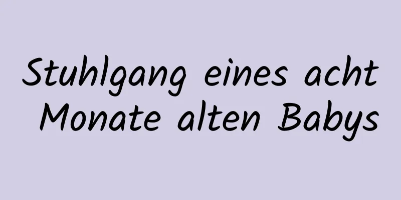 Stuhlgang eines acht Monate alten Babys