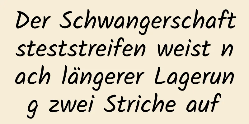 Der Schwangerschaftsteststreifen weist nach längerer Lagerung zwei Striche auf