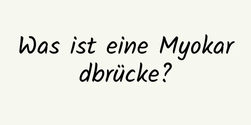 Was ist eine Myokardbrücke?