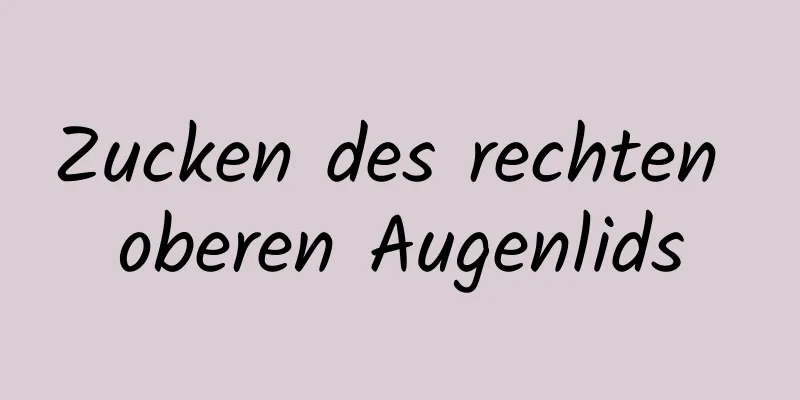 Zucken des rechten oberen Augenlids
