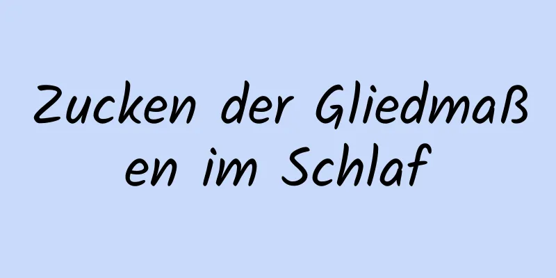 Zucken der Gliedmaßen im Schlaf
