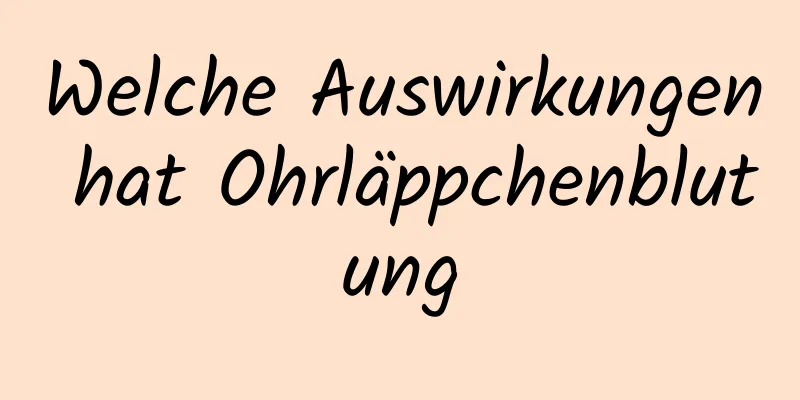 Welche Auswirkungen hat Ohrläppchenblutung