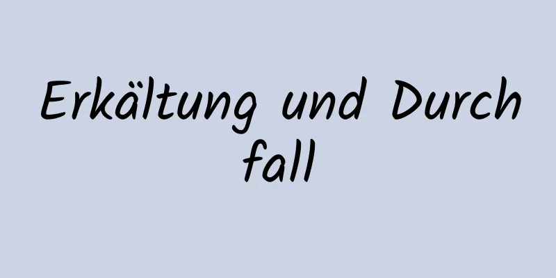 Erkältung und Durchfall
