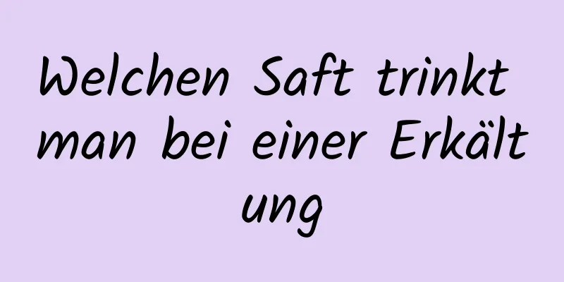 Welchen Saft trinkt man bei einer Erkältung