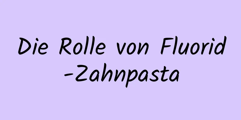 Die Rolle von Fluorid-Zahnpasta
