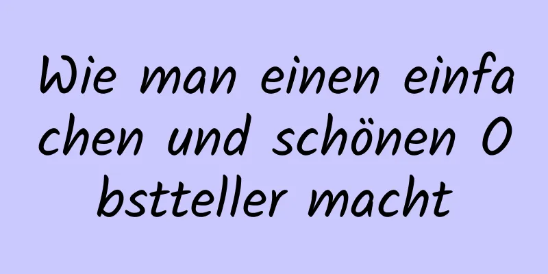 Wie man einen einfachen und schönen Obstteller macht