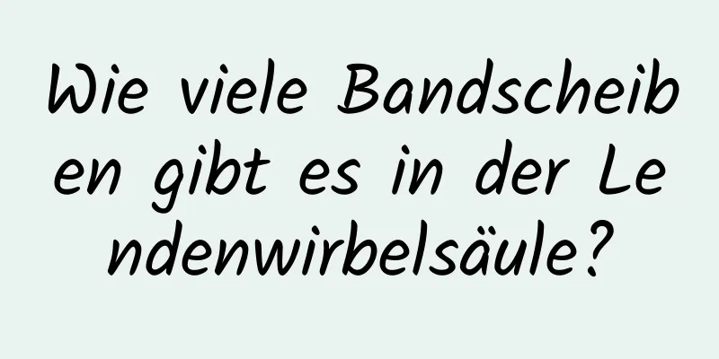 Wie viele Bandscheiben gibt es in der Lendenwirbelsäule?