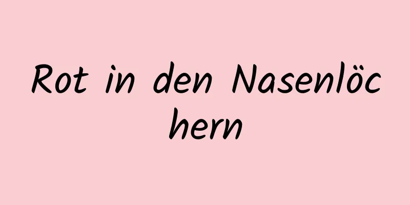Rot in den Nasenlöchern