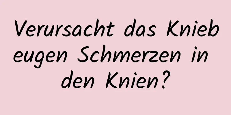 Verursacht das Kniebeugen Schmerzen in den Knien?