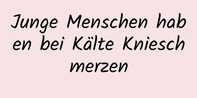 Junge Menschen haben bei Kälte Knieschmerzen
