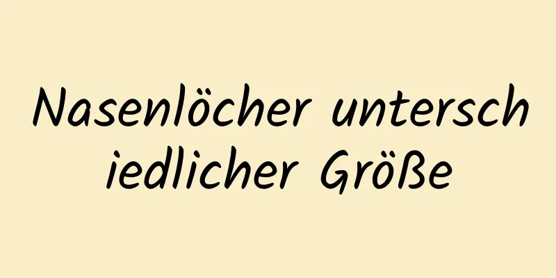 Nasenlöcher unterschiedlicher Größe