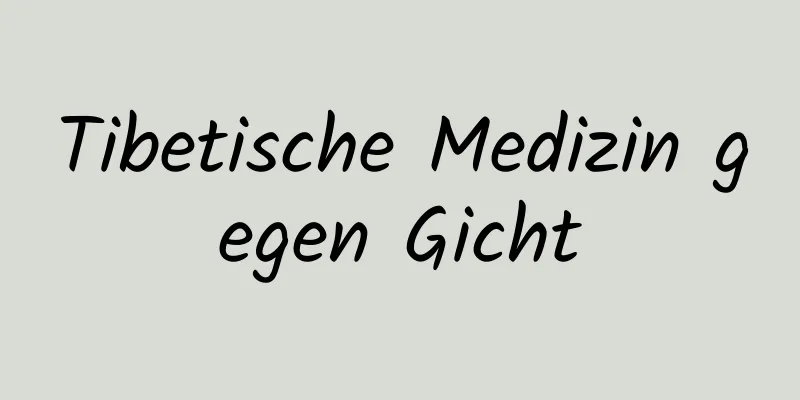 Tibetische Medizin gegen Gicht