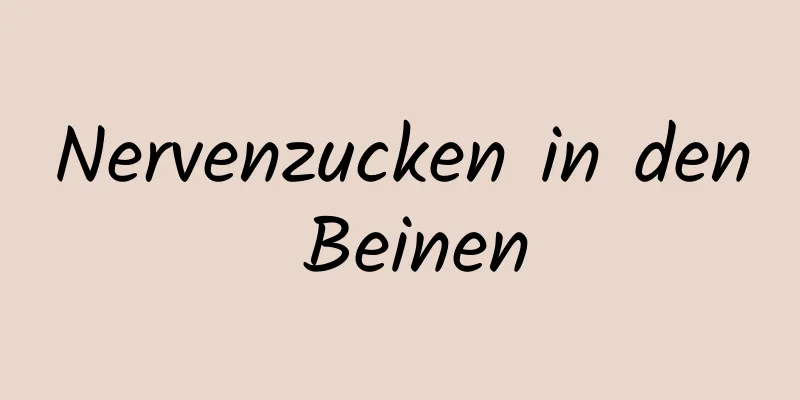 Nervenzucken in den Beinen
