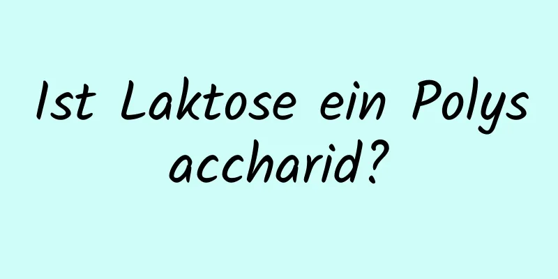 Ist Laktose ein Polysaccharid?
