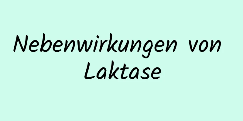 Nebenwirkungen von Laktase