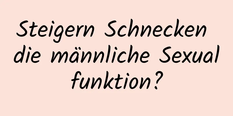 Steigern Schnecken die männliche Sexualfunktion?