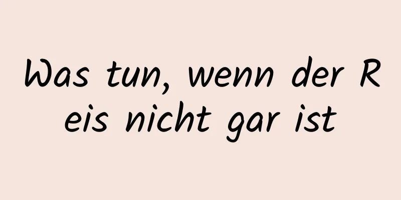 Was tun, wenn der Reis nicht gar ist
