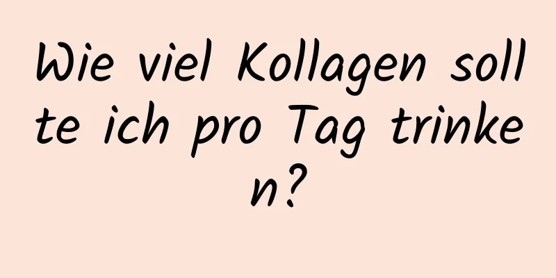Wie viel Kollagen sollte ich pro Tag trinken?