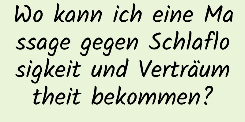 Wo kann ich eine Massage gegen Schlaflosigkeit und Verträumtheit bekommen?