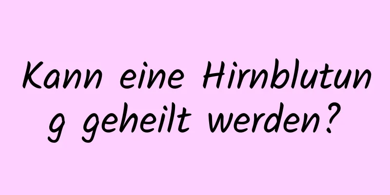 Kann eine Hirnblutung geheilt werden?