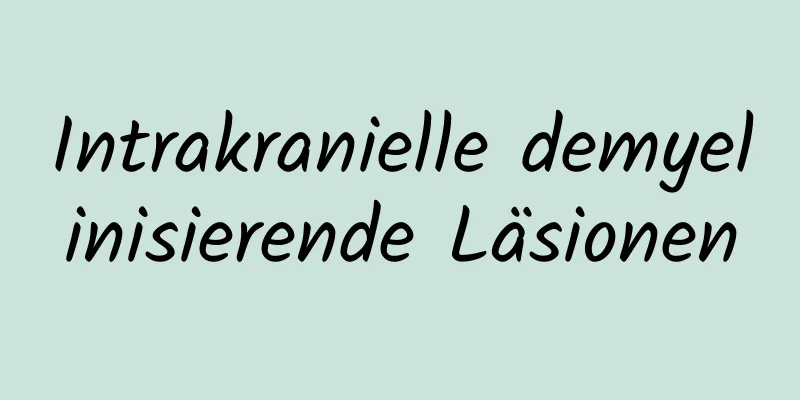 Intrakranielle demyelinisierende Läsionen